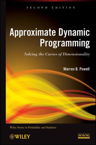 Approximate Dynamic Programming: Solving the Curses of Dimensionality, 2nd Edition