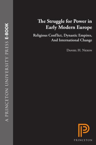 The Struggle for Power in Early Modern Europe: Religious Conflict, Dynastic Empires, and International Change