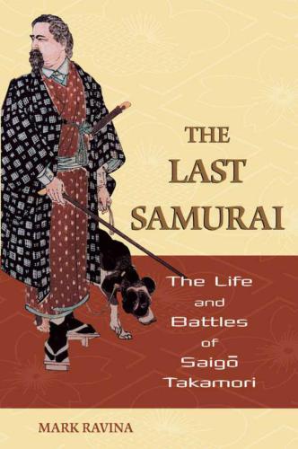 The Last Samurai: The Life and Battles of Saigo Takamori