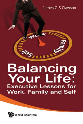 Balancing Your Life: Executive Lessons for Work, Family and Self