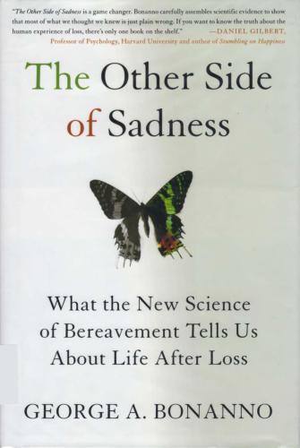 The Other Side of Sadness: What the New Science of Bereavement Tells Us About Life After Loss
