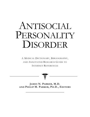 Antisocial Personality Disorder - A Medical Dictionary, Bibliography, and Annotated Research Guide to Internet References