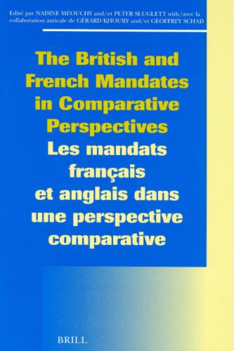 The British and French Mandates in Comparative Perspectives/Les Mandats Francais Et Anglais Dans Une Perspective