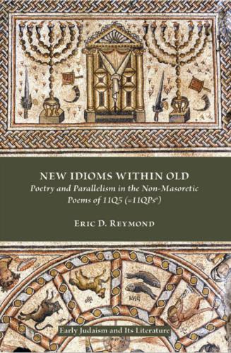 New Idioms within Old: Poetry and Parallelism in the Non-Masoretic Poems of 11Q5