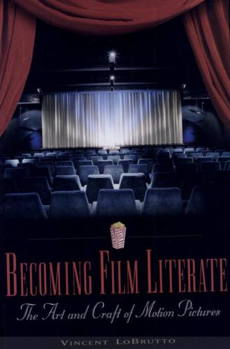 Becoming Film Literate: The Art and Craft of Motion Pictures