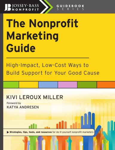 The Nonprofit Marketing Guide: High-Impact, Low-Cost Ways to Build Support for Your Good Cause
