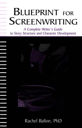 Blueprint for Screenwriting: A Complete Writer's Guide to Story Structure and Character Development