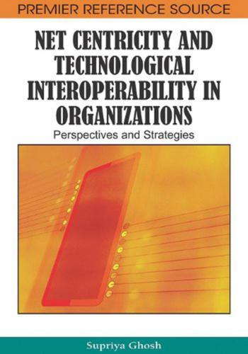 Net Centricity and Technological Interoperability in Organizations: Perspectives and Strategies