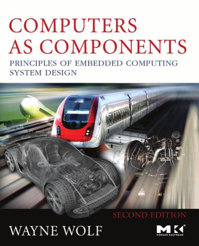 Computers as Components, Second Edition: Principles of Embedded Computing System Design