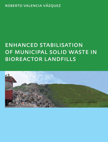 Enhanced stabilisation of municipal solid waste in bioreactor landfills: UNESCO-IHE PhD Thesis