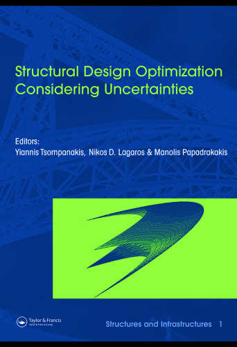 Structural Design Optimization Considering Uncertainties: Structures & Infrastructures Book , Vol. 1, Series, Series Editor: Dan M. Frangopol