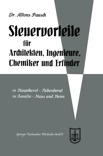 Steuervorteile für Architekten, Ingenieure, Chemiker und Erfinder: ABC der Steuervorteile in Hauptberuf und Nebenberuf, in Familie, Haus und Heim mit Schaubildern, Musterbriefen, Absetzungs- und Steuertabellen