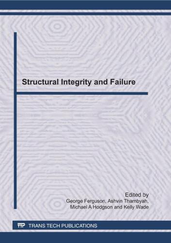 Structural integrity and failure : selected, peer reviewed papers from the International Conference on Structural Integrity and Failure (SIF 2010), July 4-7, 2010, held at the University of Auckland, Auckland, New Zealand