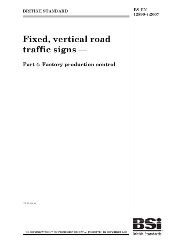 BS EN 12899-4-2007 Fixed, Vertical Road Traffic Signs - Part 4 Factory Production Control