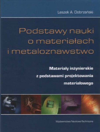 Podstawy nauki o materiałach i metaloznawstwo - Materiały inżynierski z podstawami projektowania materiałowego