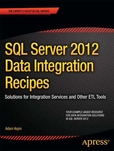SQL Server 2012 Data Integration Recipes: Solutions for Integration Services and Other ETL Tools