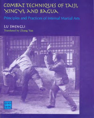 Combat Techniques of Taiji, Xingyi, and Bagua: Principles and Practices of Internal Martial Arts