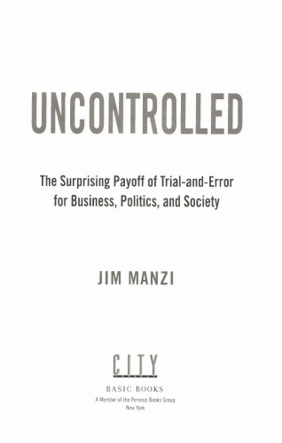 Uncontrolled: The Surprising Payoff of Trial-and-Error for Business, Politics, and Society