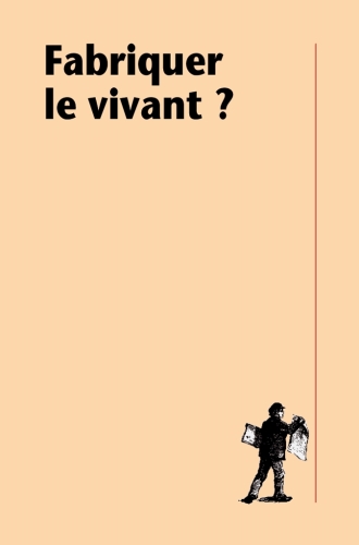 Fabriquer le vivant ? : Ce que nous apprennent les sciences de la vie pour penser les défis de notre époque