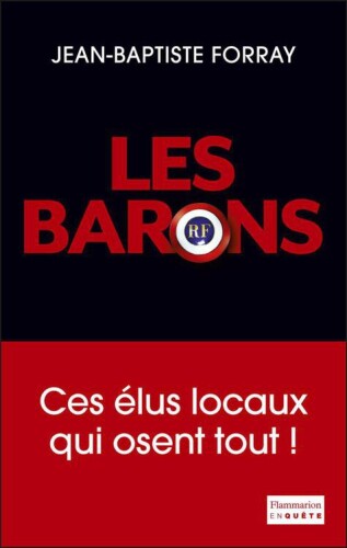 Les Barons : Ces élus qui osent tout !