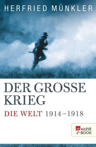 Der Große Krieg: Die Welt 1914 bis 1918