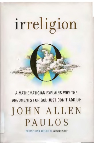 Irreligion: A Mathematician Explains Why the Arguments for God Just Don't Add Up