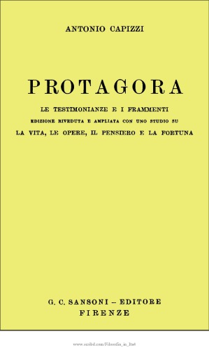 Protagora. Le testimonianze e i frammenti. Edizione riveduta e ampliata con uno studio su la vita, le opere, il pensiero e la fortuna