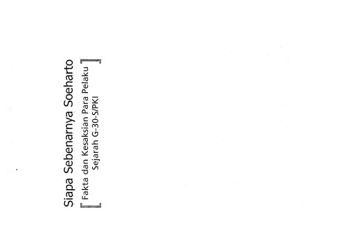 Siapa Sebenarnya Soeharto : Fakta & Kesaksian para Pelaku Sejarah G-30-S/PKI