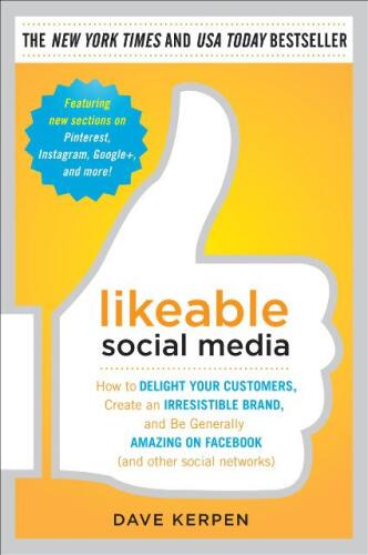 Likeable Social Media: How to Delight Your Customers, Create an Irresistible Brand, and Be Generally Amazing on Facebook