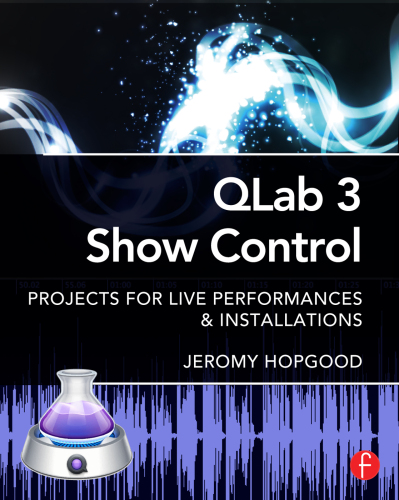 QLab 3 Show Control: Projects for Live Performances & Installations