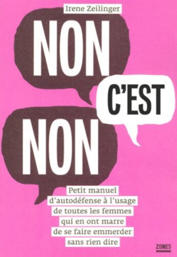 Non, c'est non : Petit manuel d'autodéfense à l'usage de toutes les femmes qui en ont marre de se faire emmerder sans rien dire