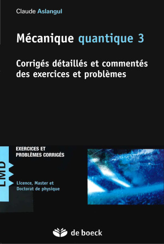 Mécanique Quantique : Tome 3, Corrigés Détaillés et Commentés des Exercices et Problèmes