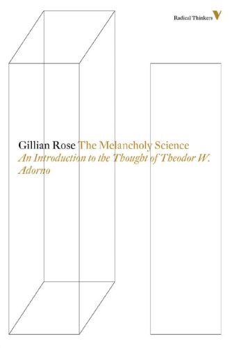 The Melancholy Science: An Introduction To The Thought Of Theodor W. Adorno