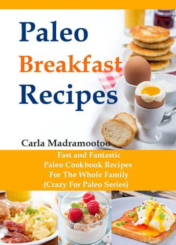 Paleo Breakfast Recipes: Fast and Fantastic Paleo Cookbook Recipes For The Whole Family