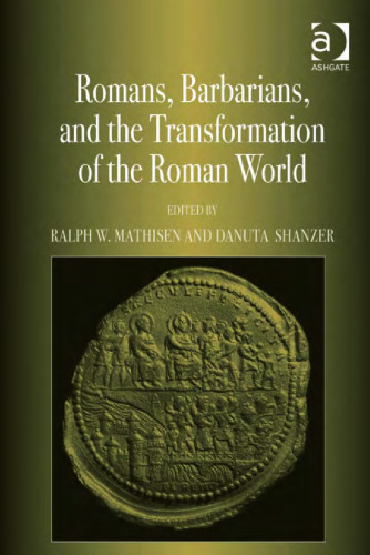 Romans, Barbarians, and the Transformation of the Roman World: Cultural Interaction and the Creation of Identity in Late Antiquity