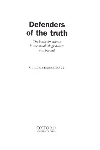 Defenders of the Truth: The Battle for Science in the Sociobiology Debate and Beyond