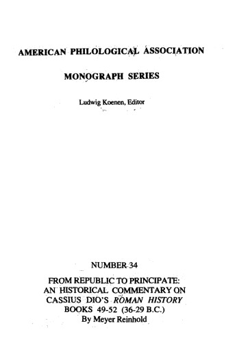 From Republic to Principate: an Historical Commentary on Cassius Dio’s Roman History Books 49-52 (36-29 B.C.)