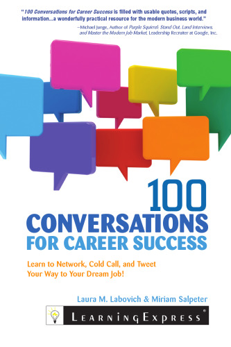 100 Conversations for Career Success: Learn to Network, Cold Call, and Tweet Your Way to Your Dream Job
