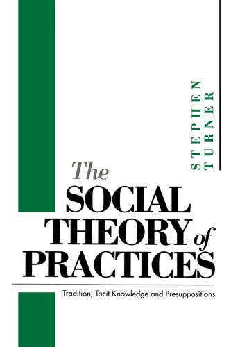 The Social Theory of Practices: Tradition, Tacit Knowledge and Presuppositions