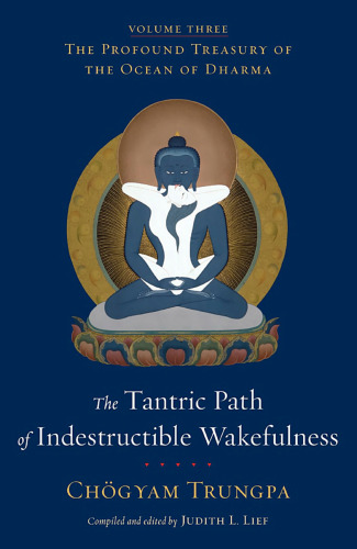 The Profound Treasury of the Ocean of Dharma: The Tantric Path of Indestructible Wakefulness