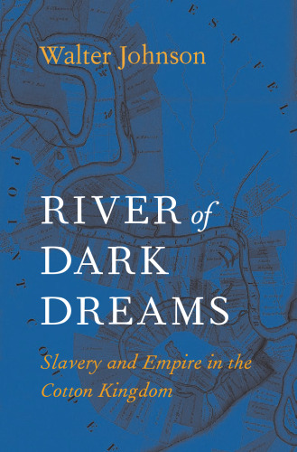 River of Dark Dreams: Slavery and Empire in the Cotton Kingdom