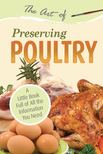 The Art of Preserving Poultry: A Little Book Full of All the Information You Need