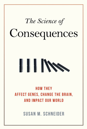 The Science of Consequences: How They Affect Genes, Change the Brain, and Impact Our World