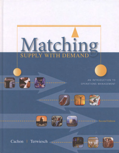 Matching Supply with Demand: An Introduction to Operations Management (2nd Ed.)