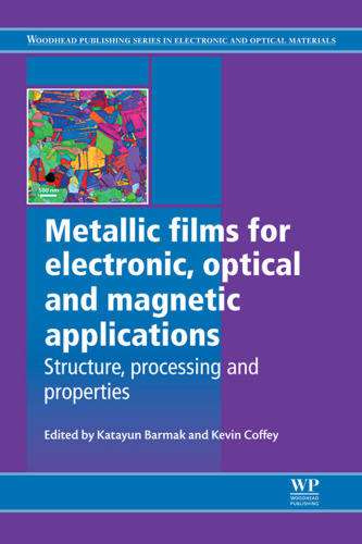 Metallic films for electronic, optical and magnetic applications: Structure, processing and properties