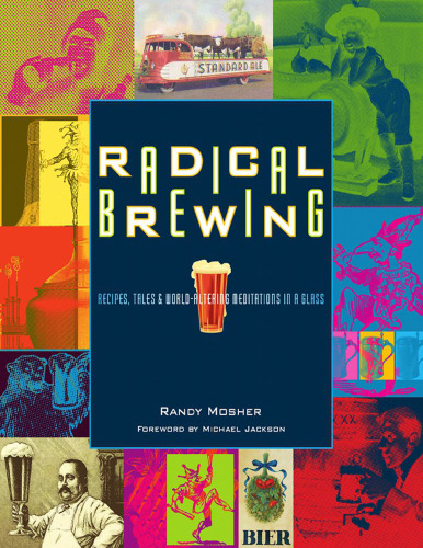 Radical Brewing: Recipes, Tales and World-Altering Meditations in a Glass