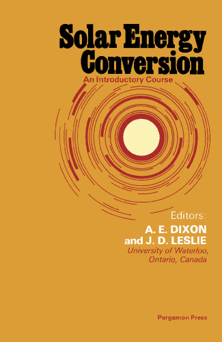 Solar energy conversion: an introductory course : selected lectures from the 5th Course on Solar Energy Conversion, University of Waterloo, Ontario, Canada, August 6-19, 1978