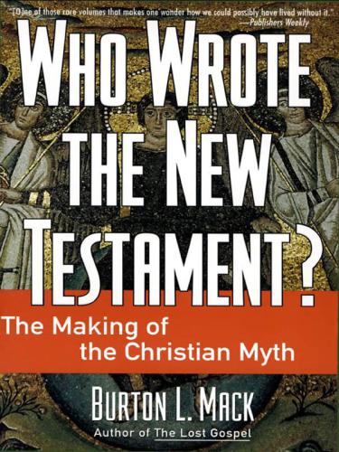 Who Wrote the New Testament?: The Making of the Christian Myth