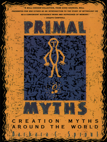 Primal Myths: Creation Myths Around the World