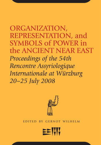 Organization, Representation and Symbols of Power in the Ancient Near East: Proceedings of the 54th Rencontre Assyriologique Internationale at Würzburg 20–25 July 2008